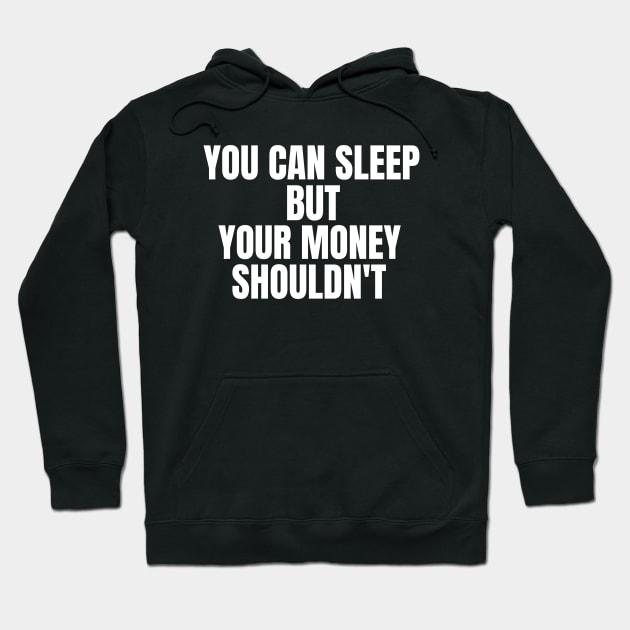 You Can Sleep But Your Money Shoudn't Hoodie by OldCamp